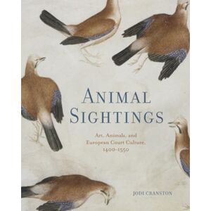 Pennsylvania State University Press Animal Sightings : Art, Animals, And European Court Culture, 1400–1550 Pennsylvania State University Press Animal Sightings : Art, Animals, And European Court Culture, 1400–1550