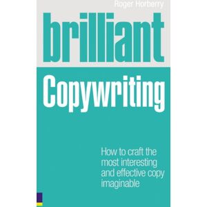 Pearson Education Limited Brilliant Copywriting : How To Craft The Most Interesting And Effective Copy Imaginable Pearson Education Limited Brilliant Copywriting : How To Craft The Most Interesting And Effective Copy Imaginable