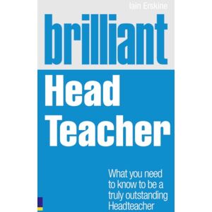 Pearson Education Limited Brilliant Head Teacher : What You Need To Know To Be A Truly Outstanding Head Teacher Pearson Education Limited Brilliant Head Teacher : What You Need To Know To Be A Truly Outstanding Head Teacher