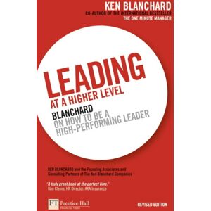 Pearson Education Limited Leading At A Higher Level : Blanchard On How To Be A High Performing Leader Pearson Education Limited Leading At A Higher Level : Blanchard On How To Be A High Performing Leader