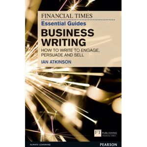 Pearson Education Limited Financial Times Essential Guide To Business Writing, The : How To Write To Engage, Persuade And Sell Pearson Education Limited Financial Times Essential Guide To Business Writing, The : How To Write To Engage, Persuade And Sell