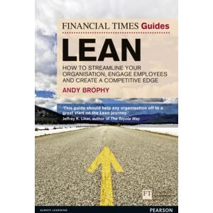 Pearson Education Limited Financial Times Guide To Lean, The : How To Streamline Your Organisation, Engage Employees And Create A Competitive Edge Pearson Education Limited Financial Times Guide To Lean, The : How To Streamline Your Organisation, Engage Employees And Create A Competitive Edge