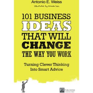 Pearson Education Limited 101 Business Ideas That Will Change The Way You Work : Turning Clever Thinking Into Advice Pearson Education Limited 101 Business Ideas That Will Change The Way You Work : Turning Clever Thinking Into Advice