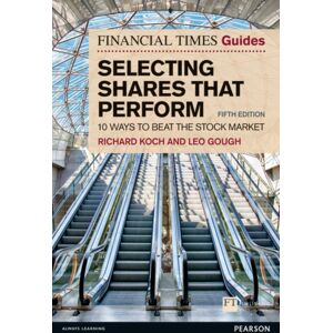 Pearson Education Limited Financial Times Guide To Selecting Shares That Perform, The : 10 Ways To Beat The Stock Market Pearson Education Limited Financial Times Guide To Selecting Shares That Perform, The : 10 Ways To Beat The Stock Market
