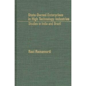 Bloomsbury Publishing Plc State-Owned Enterprises In High Technology Industries : Studies In India And Brazil Bloomsbury Publishing Plc State-Owned Enterprises In High Technology Industries : Studies In India And Brazil