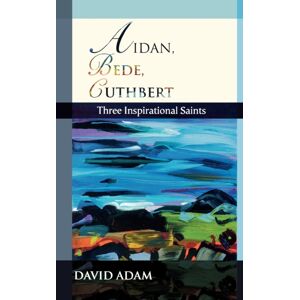 SPCK Publishing Aidan, Bede, Cuthbert : Three Inspirational Saints SPCK Publishing Aidan, Bede, Cuthbert : Three Inspirational Saints