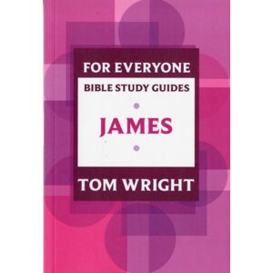 SPCK Publishing For Everyone Bible Study Guide: James SPCK Publishing For Everyone Bible Study Guide: James
