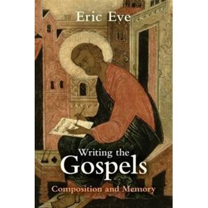 SPCK Publishing Writing The Gospels : Composition And Memory SPCK Publishing Writing The Gospels : Composition And Memory