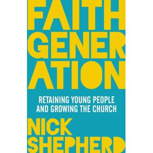 SPCK Publishing Faith Generation : Retaining Young People And Growing The Church SPCK Publishing Faith Generation : Retaining Young People And Growing The Church