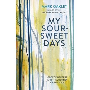 SPCK Publishing My Sour-Sweet Days : George Herbert'S Poems Through Lent SPCK Publishing My Sour-Sweet Days : George Herbert'S Poems Through Lent