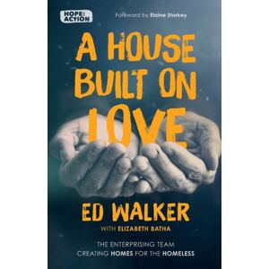 SPCK Publishing A House Built On Love: The Enterprising Team Creating Homes For The Homeless SPCK Publishing A House Built On Love: The Enterprising Team Creating Homes For The Homeless