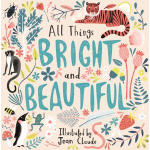 SPCK Publishing All Things Bright And Beautiful SPCK Publishing All Things Bright And Beautiful