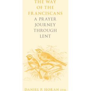 SPCK Publishing The Way Of The Franciscans : A Prayer Journey Through Lent SPCK Publishing The Way Of The Franciscans : A Prayer Journey Through Lent