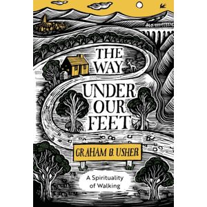 SPCK Publishing The Way Under Our Feet : A Spirituality Of Walking SPCK Publishing The Way Under Our Feet : A Spirituality Of Walking