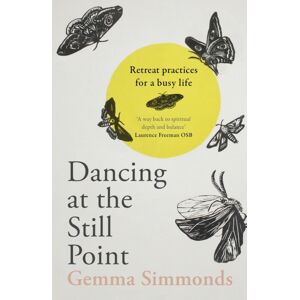 SPCK Publishing Dancing At The Still Point : Retreat Practices For A Busy Life SPCK Publishing Dancing At The Still Point : Retreat Practices For A Busy Life