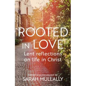 SPCK Publishing Rooted In Love : Lent Reflections On Life And In Christ SPCK Publishing Rooted In Love : Lent Reflections On Life And In Christ