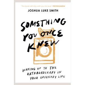 SPCK Publishing Something You Once Knew : Waking Up To The In Your Ordinary Life SPCK Publishing Something You Once Knew : Waking Up To The In Your Ordinary Life