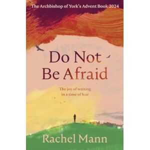 SPCK Publishing Do Not Be Afraid : The Joy Of Waiting In A Time Of Fear: The Archbishop Of York'S Advent Book 2024 SPCK Publishing Do Not Be Afraid : The Joy Of Waiting In A Time Of Fear: The Archbishop Of York'S Advent Book 2024