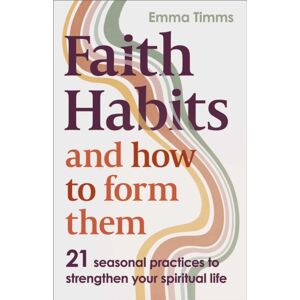 SPCK Publishing Faith Habits And How To Form Them : 21 Seasonal Practices To Strengthen Your Spiritual Life SPCK Publishing Faith Habits And How To Form Them : 21 Seasonal Practices To Strengthen Your Spiritual Life