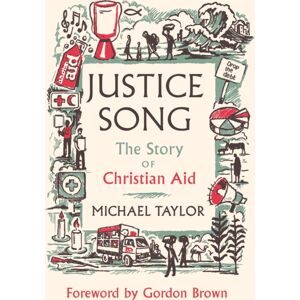 SPCK Publishing Justice Song : The Story Of Christian Aid: Foreword By Gordon Brown SPCK Publishing Justice Song : The Story Of Christian Aid: Foreword By Gordon Brown