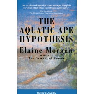 Profile Books Ltd The Aquatic Ape Hypothesis : The Most Credible Theory Of Human Evolution Profile Books Ltd The Aquatic Ape Hypothesis : The Most Credible Theory Of Human Evolution