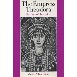 University of Texas Press The Empress Theodora : Partner Of Justinian University of Texas Press The Empress Theodora : Partner Of Justinian