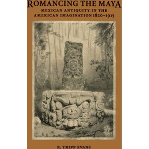 University of Texas Press Romancing The Maya : Mexican Antiquity In The American Imagination, 1820-1915 University of Texas Press Romancing The Maya : Mexican Antiquity In The American Imagination, 1820-1915
