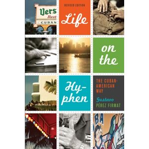 University of Texas Press Life On The Hyphen : The Cuban-American Way University of Texas Press Life On The Hyphen : The Cuban-American Way