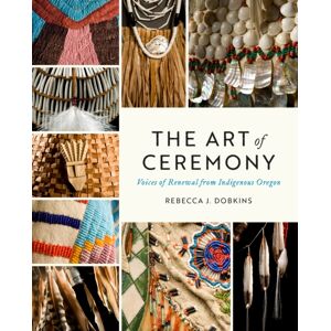 University of Washington Press The Art Of Ceremony : Voices Of Renewal From Indigenous Oregon University of Washington Press The Art Of Ceremony : Voices Of Renewal From Indigenous Oregon