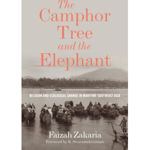 University of Washington Press The Camphor Tree And The Elephant : Religion And Ecological Change In Maritime Southeast Asia University of Washington Press The Camphor Tree And The Elephant : Religion And Ecological Change In Maritime Southeast Asia