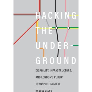 University of Washington Press Hacking The Underground : Disability, Infrastructure, And London'S Public Transport System University of Washington Press Hacking The Underground : Disability, Infrastructure, And London'S Public Transport System