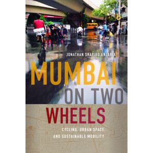 University of Washington Press Mumbai On Two Wheels : Cycling, Urban Space, And Sustainable Mobility University of Washington Press Mumbai On Two Wheels : Cycling, Urban Space, And Sustainable Mobility