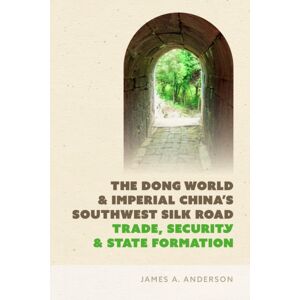 University of Washington Press The Dong World And Imperial China'S Southwest Silk Road : Trade, Security, And State Formation University of Washington Press The Dong World And Imperial China'S Southwest Silk Road : Trade, Security, And State Formation