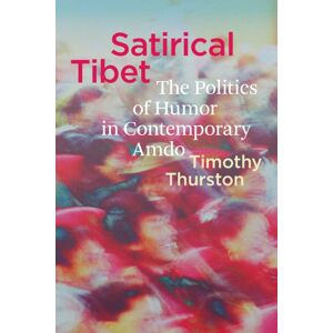 University of Washington Press Satirical Tibet : The Politics Of Humor In Contemporary Amdo University of Washington Press Satirical Tibet : The Politics Of Humor In Contemporary Amdo