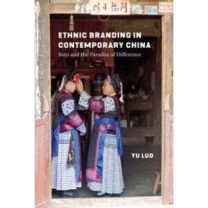 University of Washington Press Ethnic Branding In Contemporary China : Buyi And The Paradox Of Difference University of Washington Press Ethnic Branding In Contemporary China : Buyi And The Paradox Of Difference