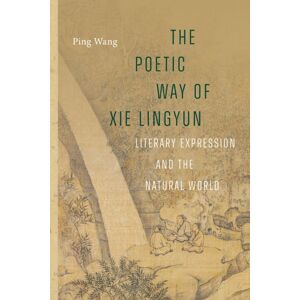 University of Washington Press The Poetic Way Of Xie Lingyun : Literary Expression And The Natural World University of Washington Press The Poetic Way Of Xie Lingyun : Literary Expression And The Natural World