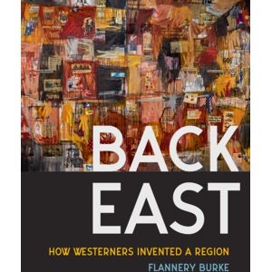 University of Washington Press Back East : How Westerners Invented A Region University of Washington Press Back East : How Westerners Invented A Region
