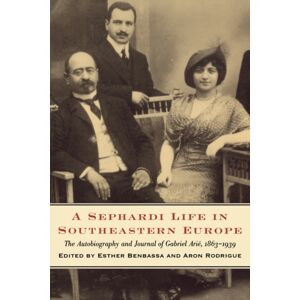 University of Washington Press A Sephardi Life In Southeastern Europe : The Autobiography And Journals Of Gabriel Arie, 1863-1939 University of Washington Press A Sephardi Life In Southeastern Europe : The Autobiography And Journals Of Gabriel Arie, 1863-1939