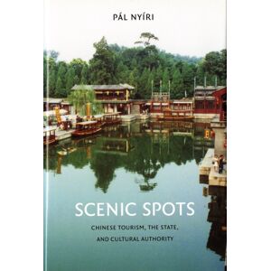 University of Washington Press Scenic Spots : Chinese Tourism, The State, And Cultural Authority University of Washington Press Scenic Spots : Chinese Tourism, The State, And Cultural Authority