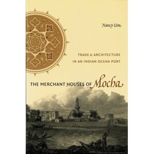 University of Washington Press The Merchant Houses Of Mocha : Trade And Architecture In An Indian Ocean Port University of Washington Press The Merchant Houses Of Mocha : Trade And Architecture In An Indian Ocean Port