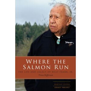 University of Washington Press Where The Salmon Run : The Life And Legacy Of Billy Frank Jr. University of Washington Press Where The Salmon Run : The Life And Legacy Of Billy Frank Jr.