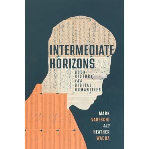 University of Wisconsin Press Intermediate Horizons : Book History And Digital Humanities University of Wisconsin Press Intermediate Horizons : Book History And Digital Humanities