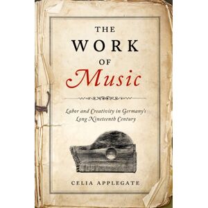 University of Wisconsin Press The Work Of Music : Labor And Creativity In Germany'S Long Nineteenth Century University of Wisconsin Press The Work Of Music : Labor And Creativity In Germany'S Long Nineteenth Century