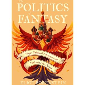 University of Wisconsin Press The Politics Of Fantasy : Magic, Children'S Literature, And Fandom In Putin'S Russia University of Wisconsin Press The Politics Of Fantasy : Magic, Children'S Literature, And Fandom In Putin'S Russia