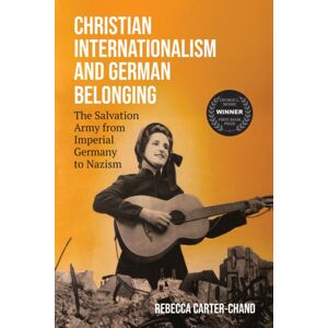 University of Wisconsin Press Christian Internationalism And German Belonging : The Salvation Army From Imperial Germany To Nazism University of Wisconsin Press Christian Internationalism And German Belonging : The Salvation Army From Imperial Germany To Nazism