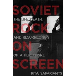 University of Wisconsin Press Soviet Rock On Screen : The Life, Death, And Resurrection Of A Film Genre University of Wisconsin Press Soviet Rock On Screen : The Life, Death, And Resurrection Of A Film Genre