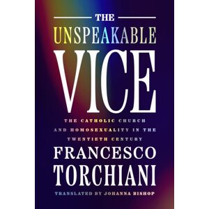 University of Wisconsin Press The Unspeakable Vice : The Catholic Church And Homosexuality In The Twentieth Century University of Wisconsin Press The Unspeakable Vice : The Catholic Church And Homosexuality In The Twentieth Century