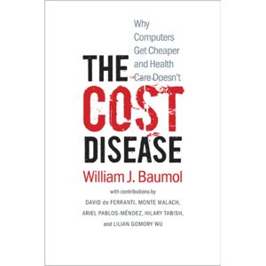 Yale University Press The Cost Disease : Why Computers Get Cheaper And Health Care Doesn'T Yale University Press The Cost Disease : Why Computers Get Cheaper And Health Care Doesn'T