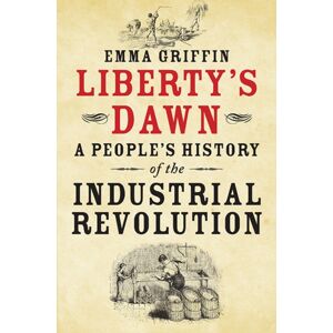 Yale University Press Liberty'S Dawn : A People'S History Of The Industrial Revolution Yale University Press Liberty'S Dawn : A People'S History Of The Industrial Revolution