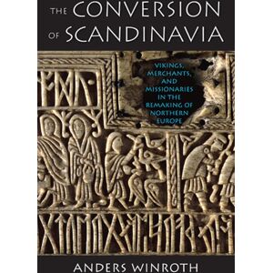Yale University Press The Conversion Of Scandinavia : Vikings, Merchants, And Missionaries In The Remaking Of Northern Europe Yale University Press The Conversion Of Scandinavia : Vikings, Merchants, And Missionaries In The Remaking Of Northern Europe